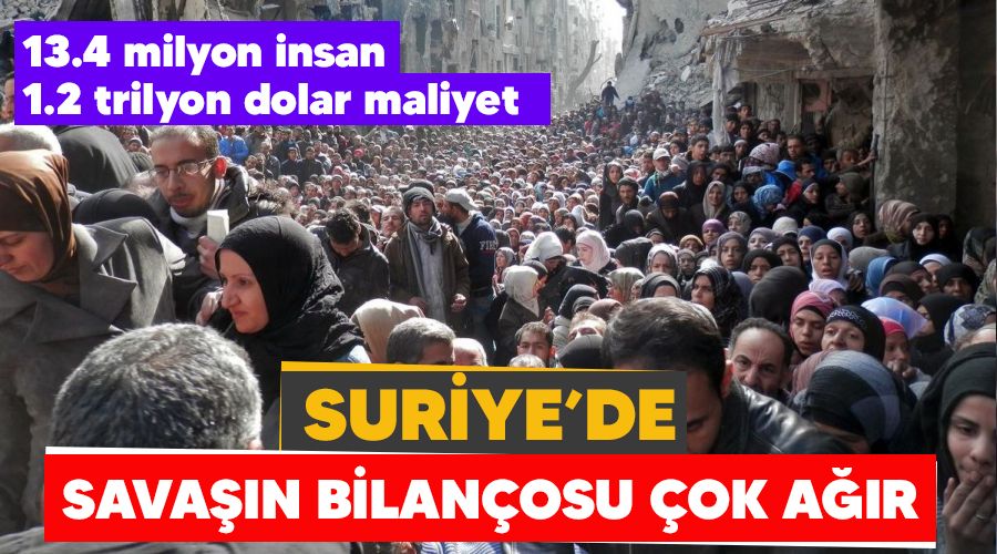 Suriye’de savaşın bilançosu çok ağır