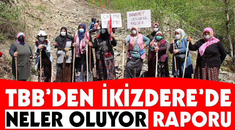 TBB'den İkizdere'de neler oluyor raporu