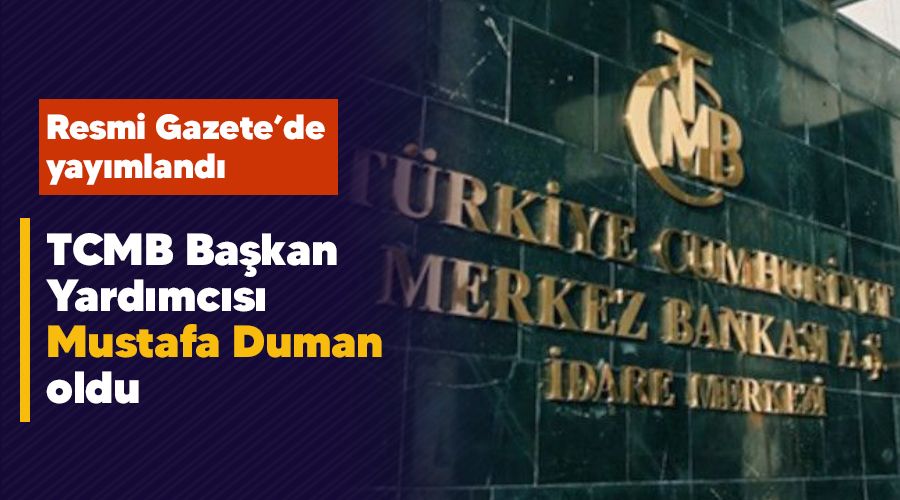 TCMB Bakan Yardmcs Mustafa Duman oldu