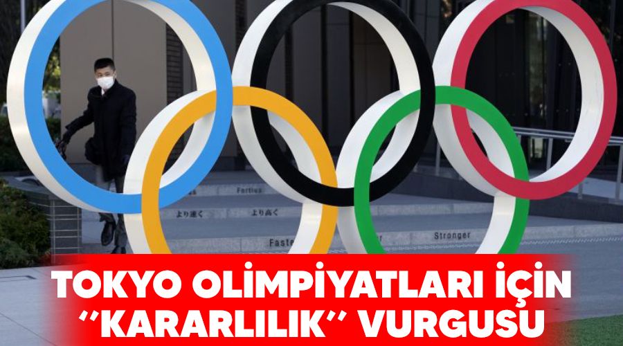 Tokyo Olimpiyatlar� i�in "kararl�l�k" vurgusu