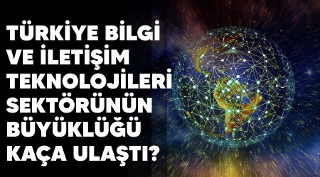 Trkiye bilgi ve iletiim teknolojileri sektrnn bykl kaa ulat?