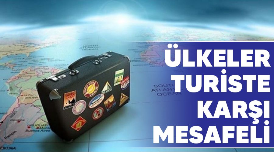 �lkeler turiste kar�� mesafeli
