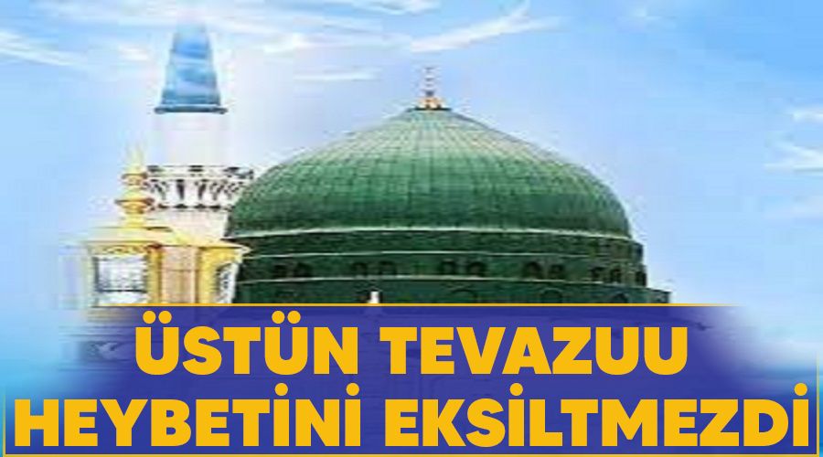 �st�n tevazuu heybetini eksiltmezdi