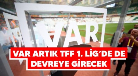 VAR artık TFF 1. Lig'de de devreye girecek