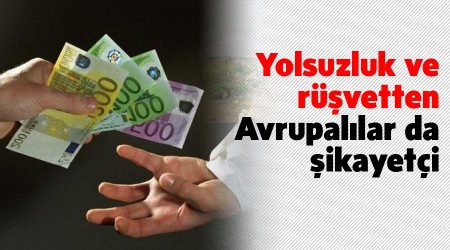Yolsuzluk ve rüşvetten Avrupalılar da şikayetçi