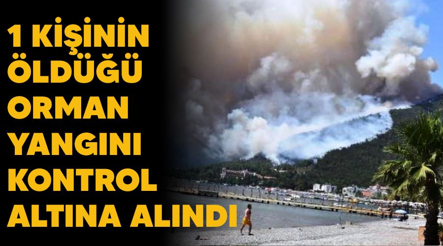 1 ki�inin �ld��� orman yang�n� kontrol alt�na al�nd�