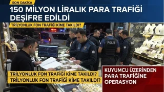 150 MİLYON LİRALIK PARA TRAFİĞİ DEŞİFRE EDİLDİ