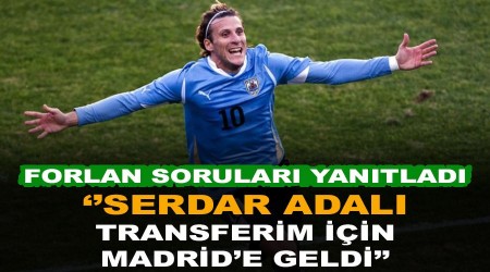 "2011'de Serdar Adalı transferim için Madrid'e geldi"