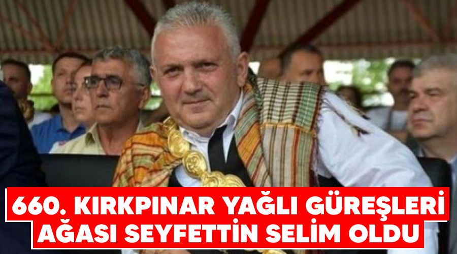 660. Kırkpınar Yağlı Güreşleri Ağası Seyfettin Selim oldu