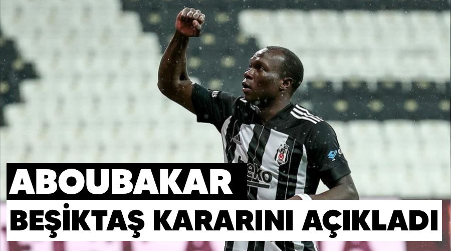 Aboubakar, Beşiktaş kararını açıkladı