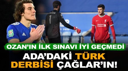Ada'daki Türk derbisi Çağlar'ın! Ozan'ın ilk sınavı iyi geçmedi