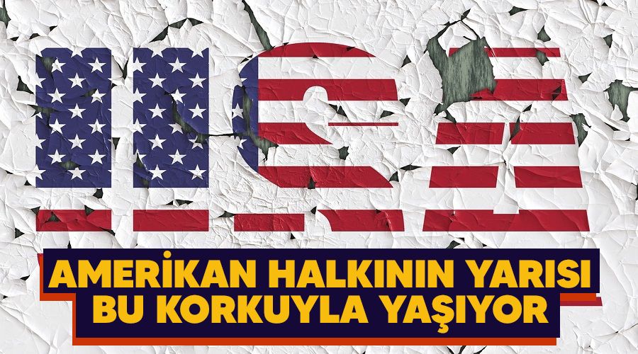 Amerikan halk�n�n yar�s� bu korkuyla ya��yor