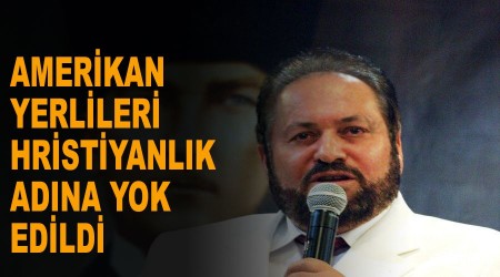Amerikan yerlileri Hıristiyanlık adına yok edildi