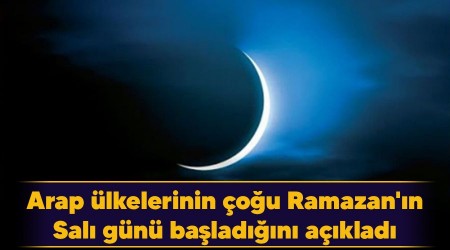 Arap ülkelerinin çoğu Ramazan'ın Salı günü başladığını açıkladı