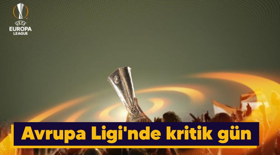 Avrupa Ligi'nde kritik g�n