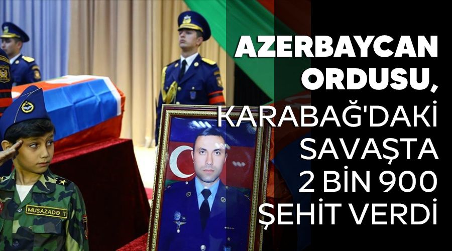 Azerbaycan ordusu, Karabağ'daki savaşta 2 bin 900 şehit verdi
