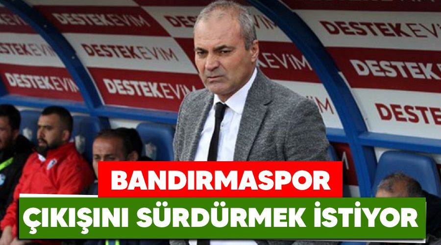 Bandırmaspor çıkışını sürdürmek istiyor
