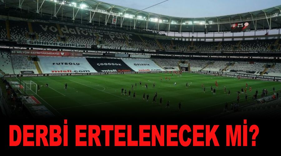Be�ikta� � Galatasaray derbisi ertelenecek mi?  
