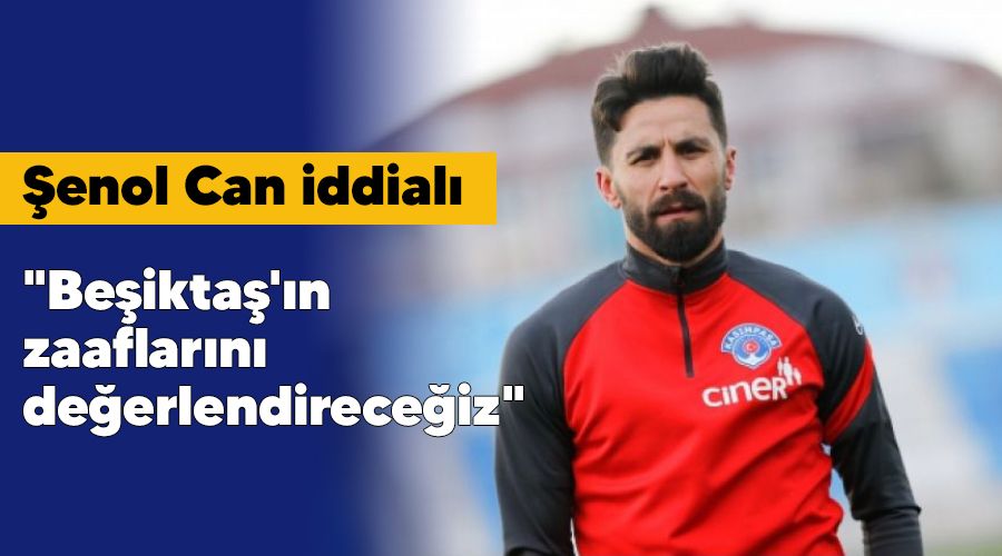 "Be�ikta�'�n zaaflar�n� de�erlendirece�iz"