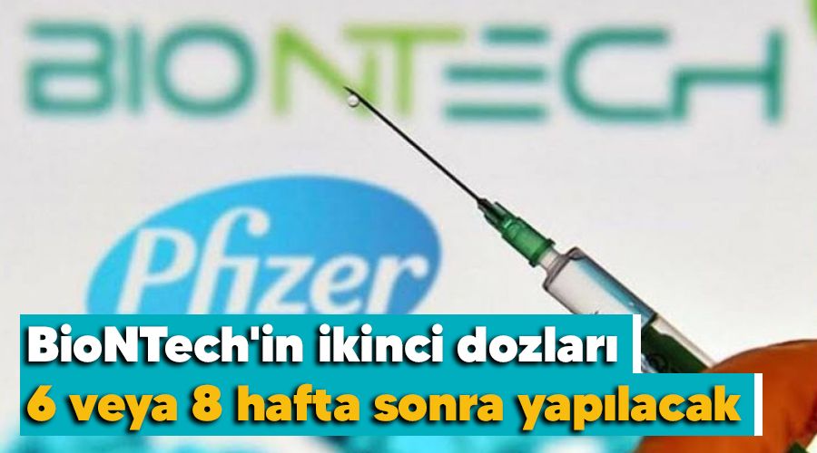 BioNTech'in ikinci dozlar, 6 veya 8 hafta sonra yaplacak