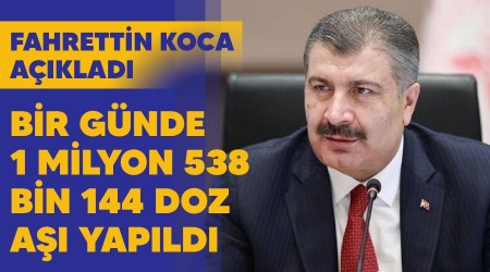 Bir günde 1 milyon 538 bin 144 doz aşı yapıldı