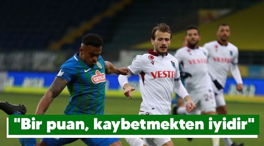 "Bir puan, kaybetmekten iyidir"