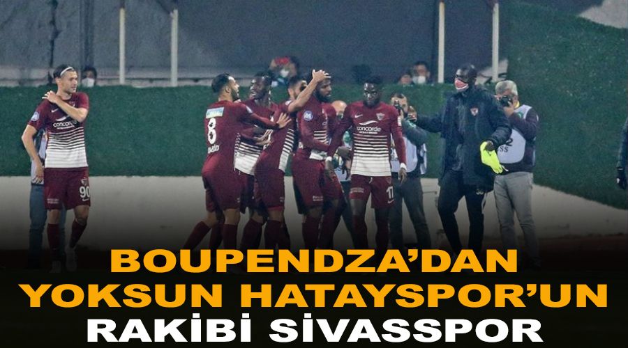 Boupendza'dan yoksun Hatay'�n rakibi Sivas
