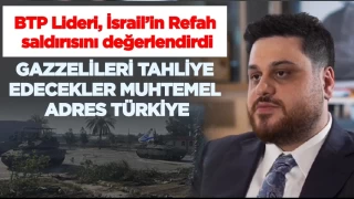 BTP lideri Hüseyin Baş, İsrail'in Refah saldırısını değerlendirdi