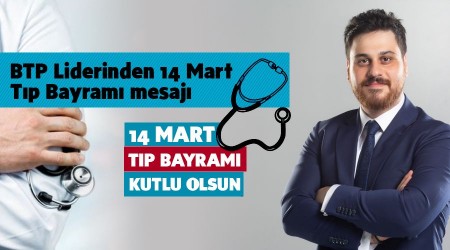 BTP liderinden 14 Mart Tıp Bayramı mesajı