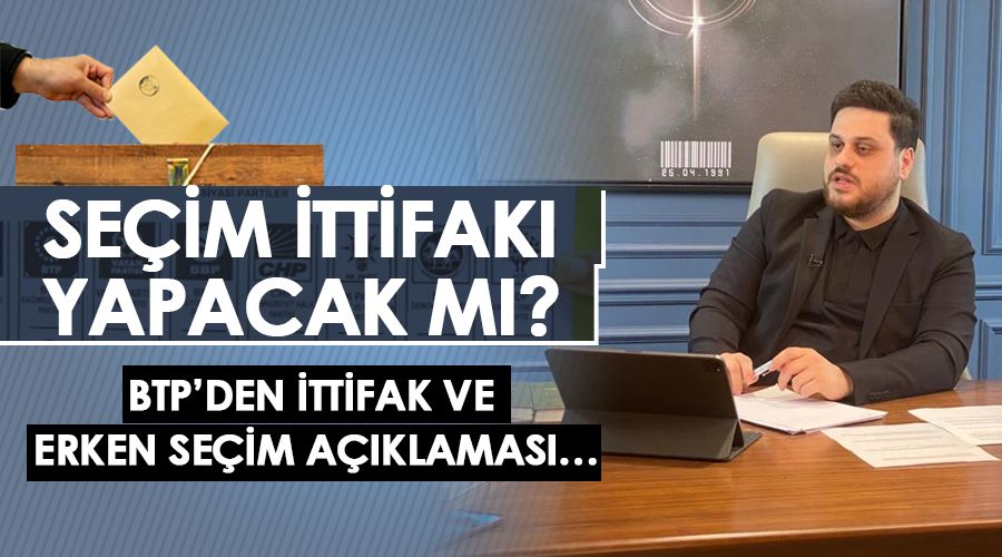BTP’den ittifak ve erken seçim açıklaması