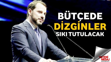 Bütçede dizginler sıkı tutulacak