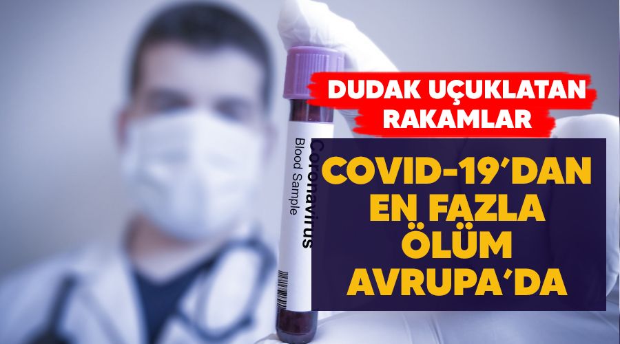 Covid-19'dan en fazla ölüm Avrupa'da