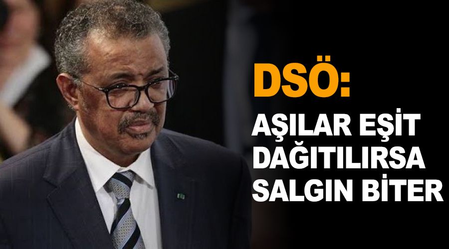 DSÖ: Aşılar eşit dağılırsa salgın biter