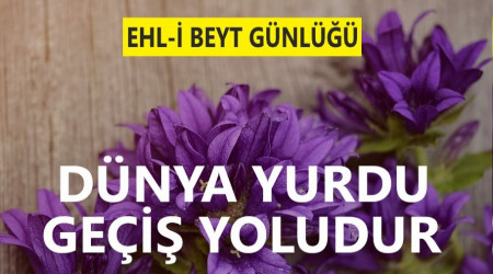 ‘Dünya yurdu geçiş yoludur’