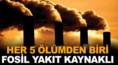 Dünyada her 5 ölümden 1'i fosil yakıt kaynaklı