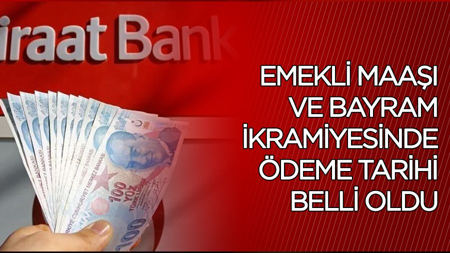 Emekli maaşı ve bayram ikramiyesinde ödeme tarihi belli oldu