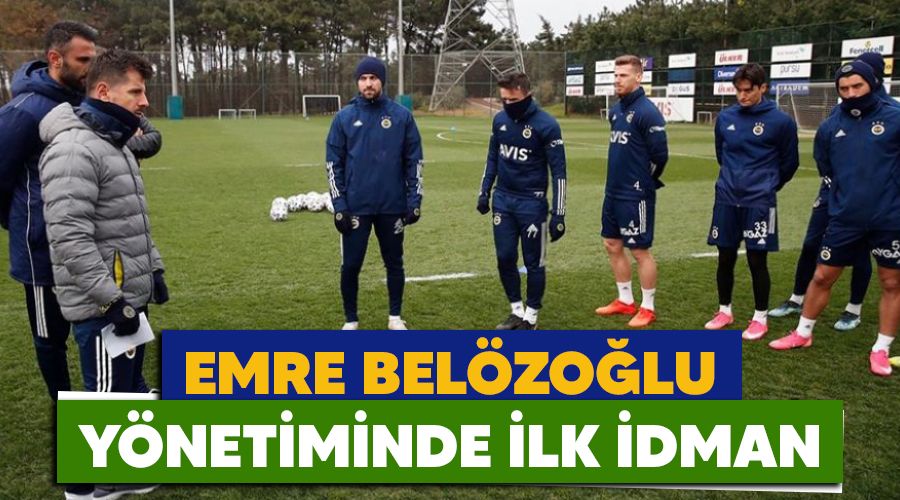 Emre Bel�zo�lu y�netiminde ilk idman