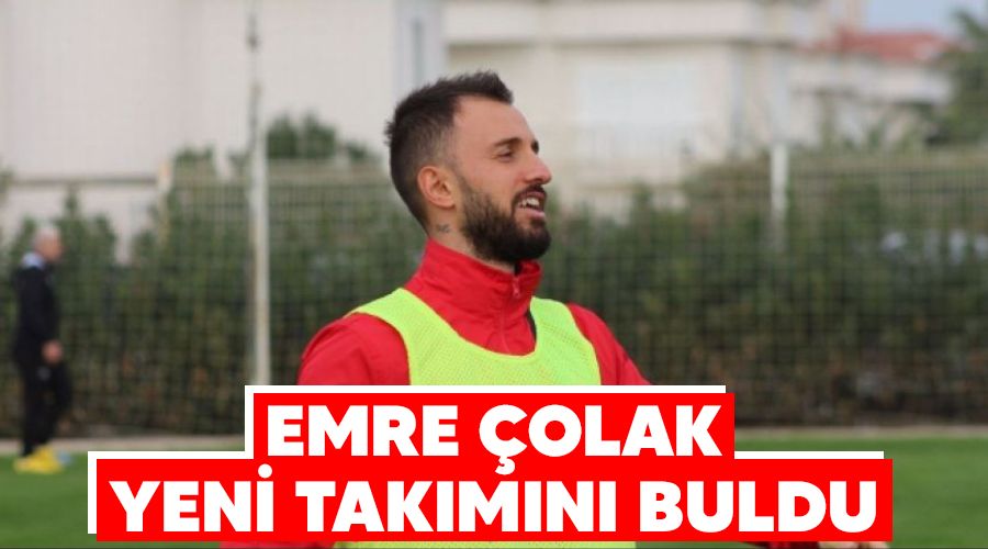 Emre Çolak yeni takımını buldu