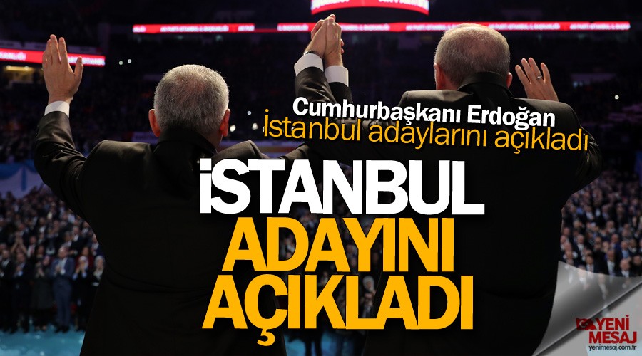 Erdoğan İstanbul adaylarını açıkladı