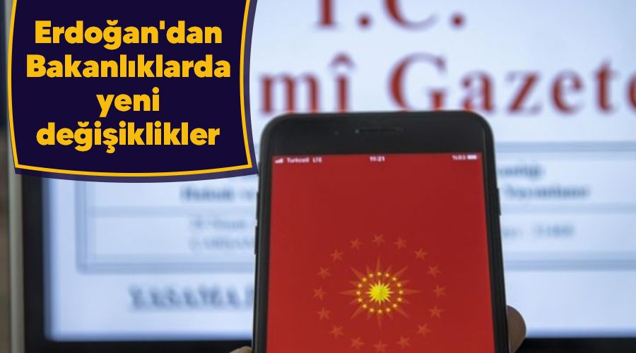 Erdo�an'dan Bakanl�klarda yeni de�i�iklikler