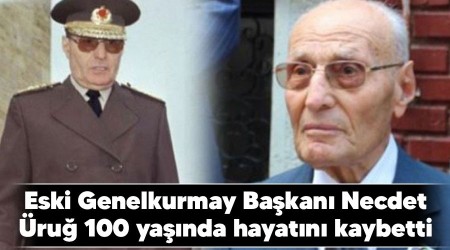 Eski Genelkurmay Başkanı Necdet Üruğ 100 yaşında hayatını kaybetti