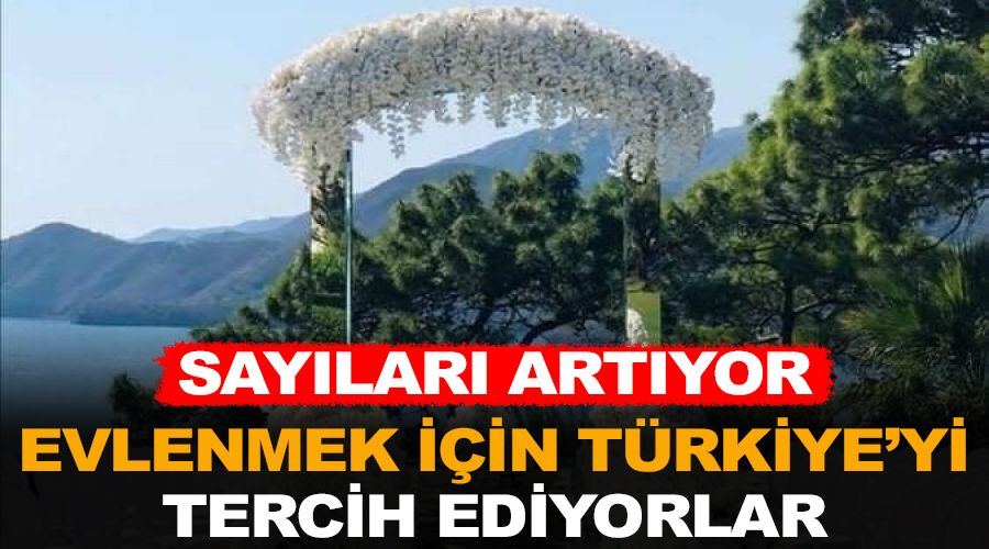 Evlenmek için Türkiye'yi tercih ediyorlar