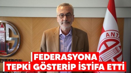 Federasyona tepki gösterip istifa etti