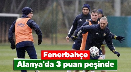 Fenerbahçe Alanya'da 3 puan peşinde