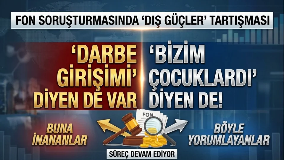 FON SORUŞTURMASINDA ‘DIŞ GÜÇLER’ TARTIŞMASI
