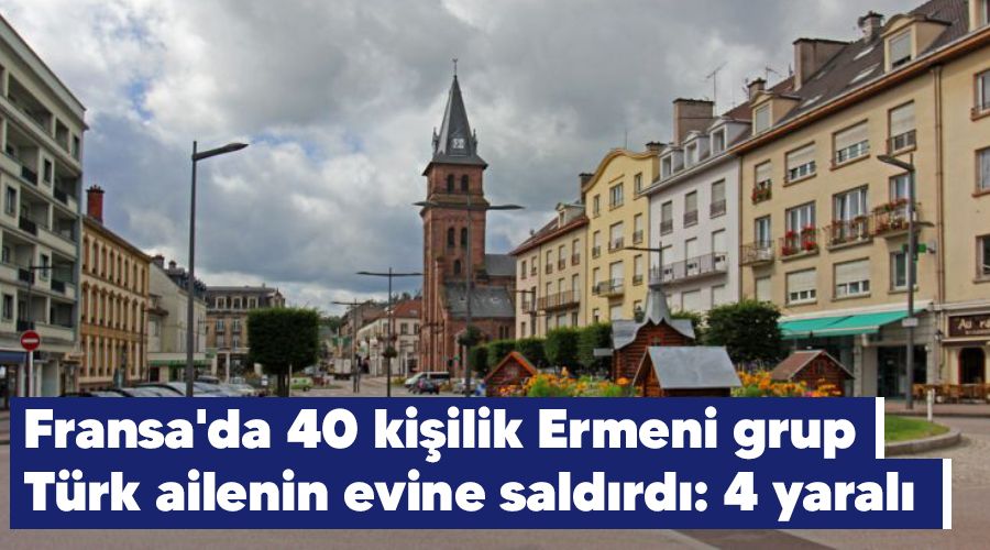 Fransa'da 40 ki�ilik Ermeni grup T�rk ailenin evine sald�rd�: 4 yaral�