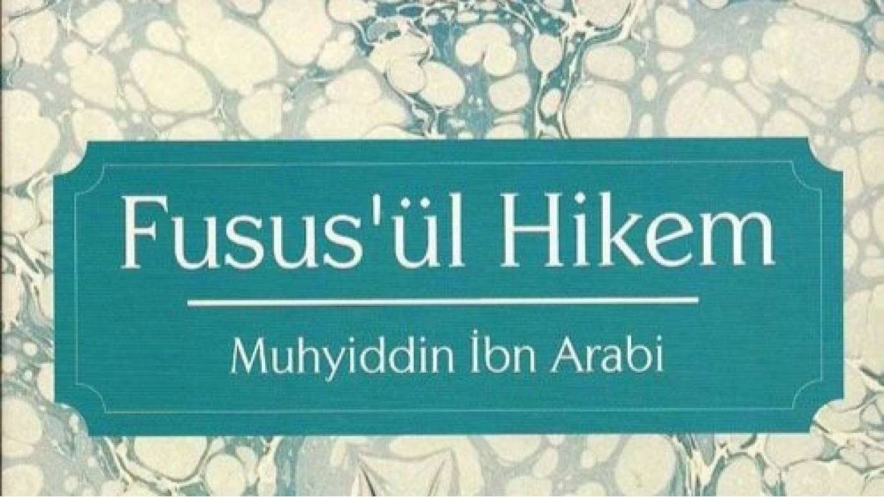 Fusûsu'l-Hikem: Muhyiddin Arabî'nin varlık ve hikmet atlası