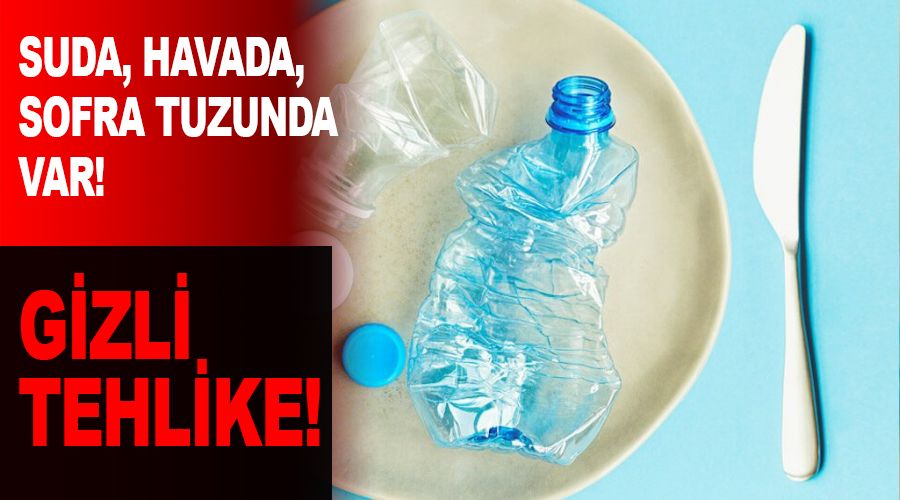 Gizli tehlike mikroplastik