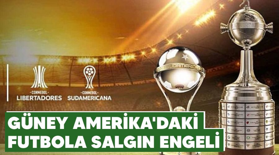 Güney Amerika'daki futbola salgın engeli