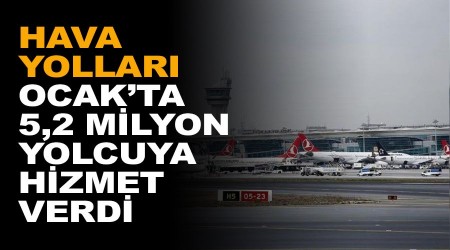 Hava yolları Ocak'ta 5,2 milyon yolcuya hizmet verdi